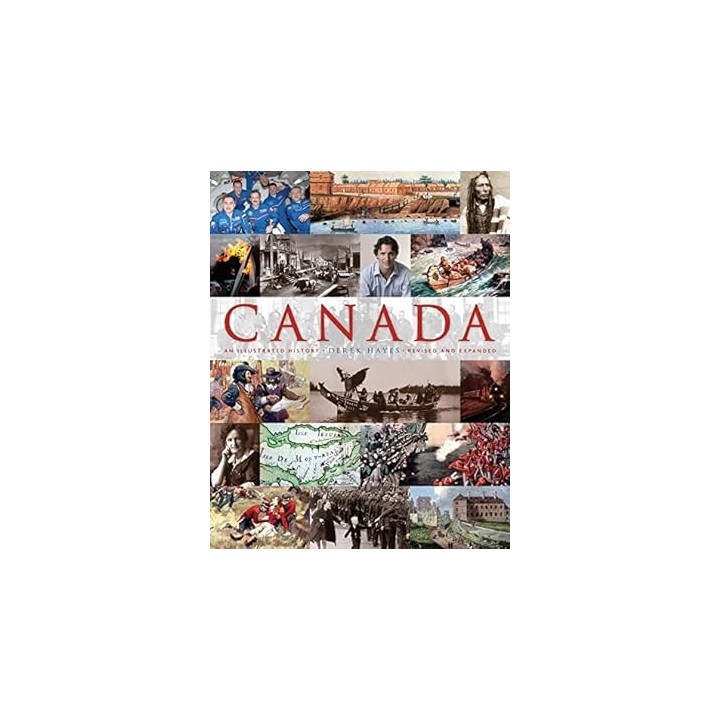 CANADA: AN ILLUSTRATED HISTORY. DEREK HAYES. REVISED AND EXPANDED.